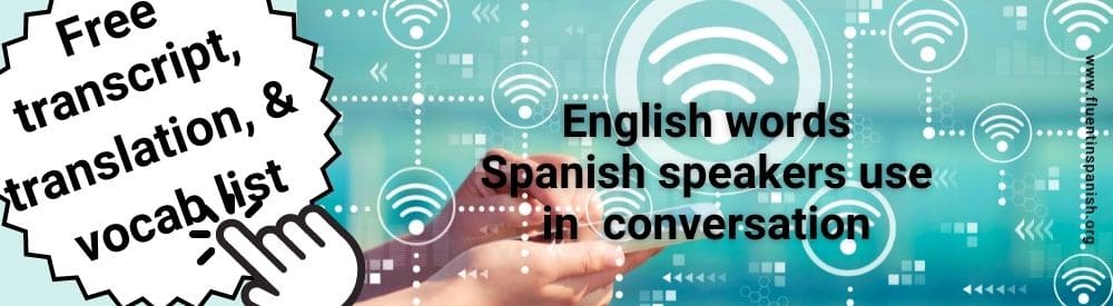 English words spanish speakers use in conversation