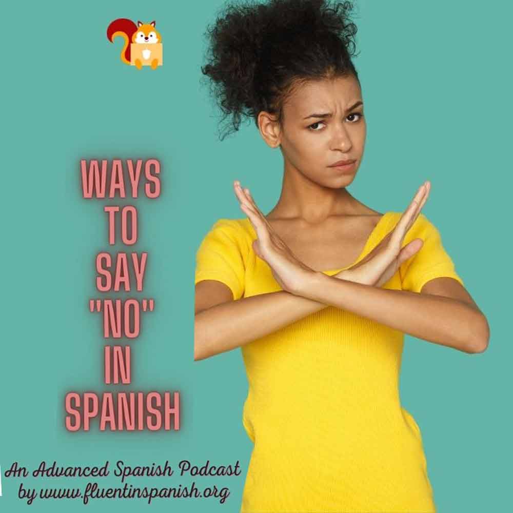 A-001: Ways to Say No in Spanish -Advanced Spanish Podcast