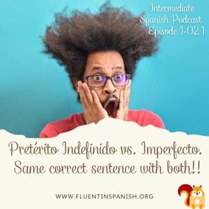 I-021: Pretérito Indefinido vs Imperfecto. Same sentence is correct with both!! – Intermediate Spanish Podcast
