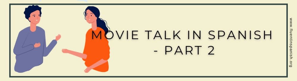 Movie Talking in Spanish - Part 2