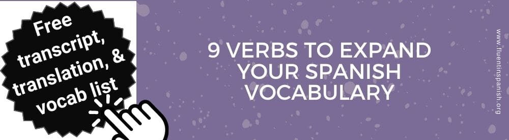 9 verbs to expand your spanish vocabulary