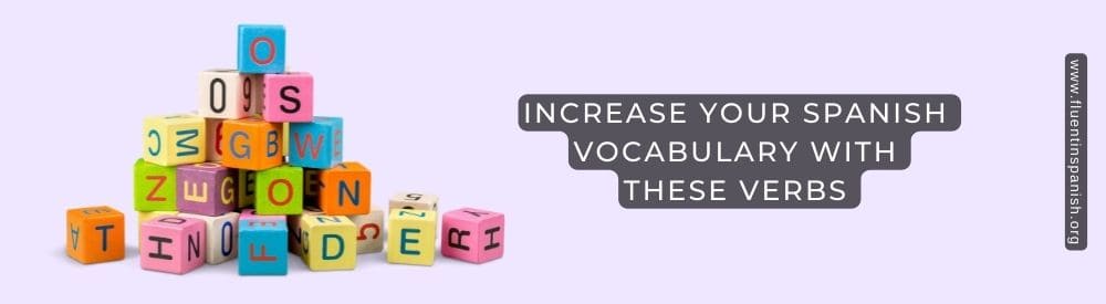Increase your spanish vocabulary with these verbs