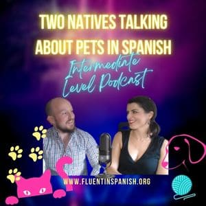 I-024: Two Natives Talking about Pets in Spanish – Intermediate Spanish Podcast
