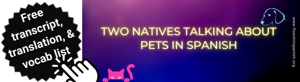 Two Natives Talking about Pets in Spanish