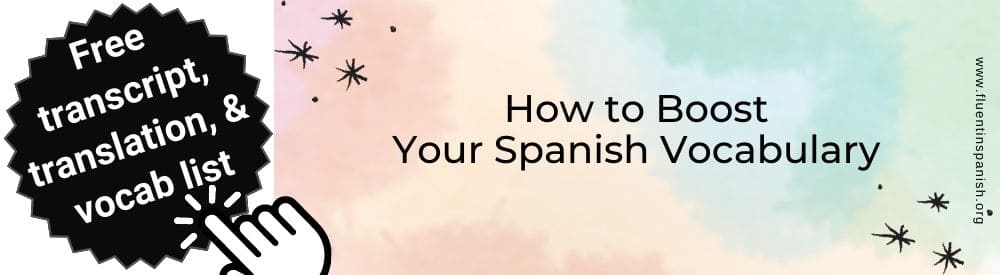 How to Boost Your Spanish Vocabulary