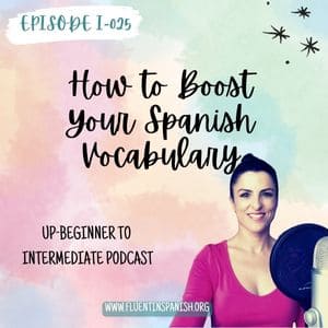 I-025: How to Boost Your Spanish Vocabulary