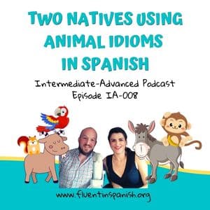 IA-008: Two Natives Using Animal Idioms in Spanish- Intermediate-Advanced Spanish