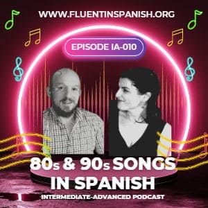 IA-010: 80s and 90s Songs in Spanish