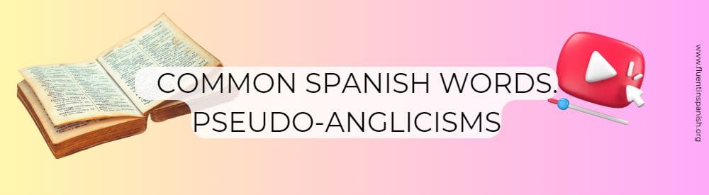 Common Spanish Words. Pseudo-anglicisms