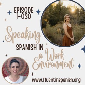 I-030: Speaking Spanish in a Work Environment – Intermediate Spanish Podcast
