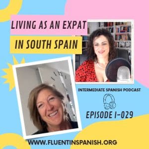 I-029: Living as an Expat in South Spain – Intermediate Spanish Podcast