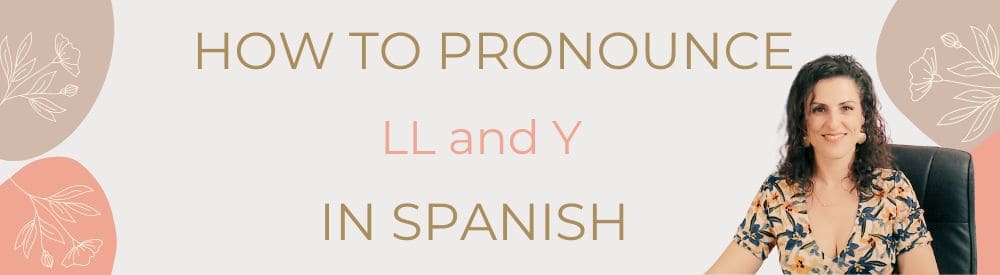 how to pronounce LL and Y in Spanish
