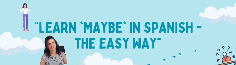 Learn Maybe in Spanish