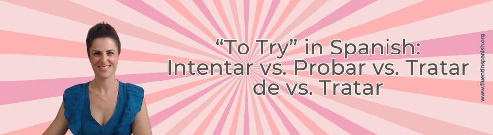 To try in Spanish Intentar vs. Probar vs. Tratar de vs. Tratar